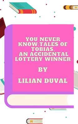 Tales of Tobias And Accidental Lottery Winner by Lilian Duval